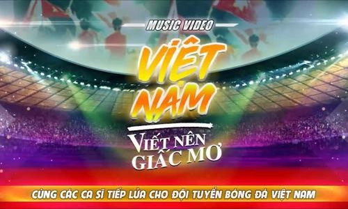 Hơn 50 nghệ sĩ hòa giọng cổ vũ đội tuyển Việt Nam