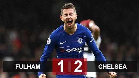 Fulham 1-2 Chelsea: Kepa trở lại ấn tượng, Sarri nở mũi nhờ trò cưng