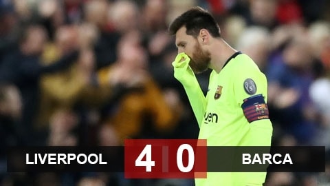 Liverpool 4-0 Barca (chung cuộc 4-3): Thất bại lịch sử của Messi và đồng đội