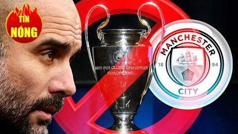 Man City bị cấm thi đấu ở Champions League 2 mùa giải