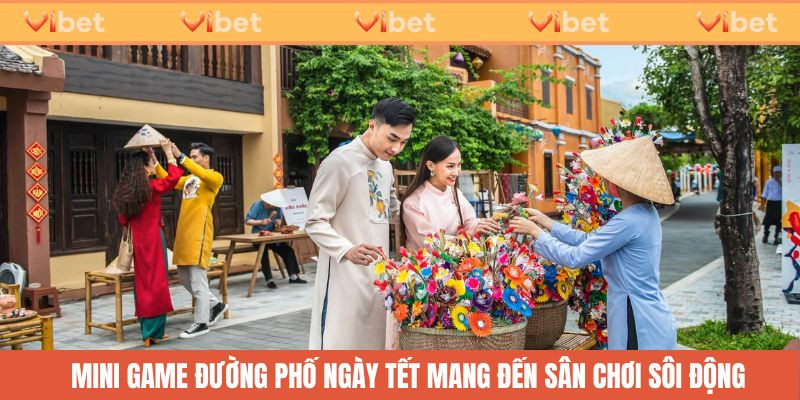 mini-game-duong-pho-ngay-tet-mang-den-san-choi-soi-dong-vui-nhon.jpg