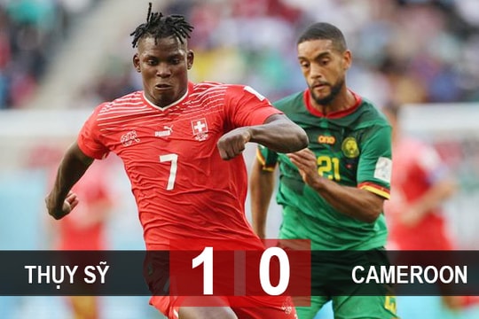 Thụy Sỹ 1-0 Cameroon: 3 điểm nhẹ nhàng cho Shaqiri và đồng đội