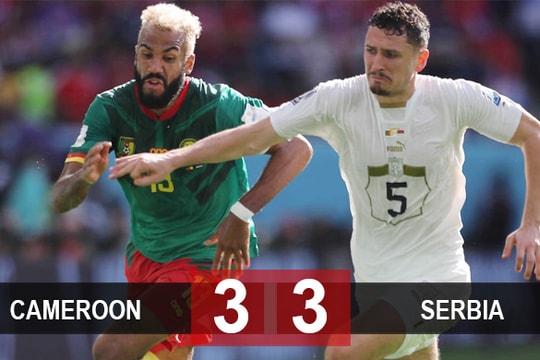 Kết quả Cameroon 3-3 Serbia: Đại tiệc... sai lầm