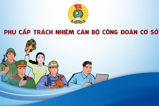 Áp dụng chế độ phụ cấp mới đối với cán bộ công đoàn