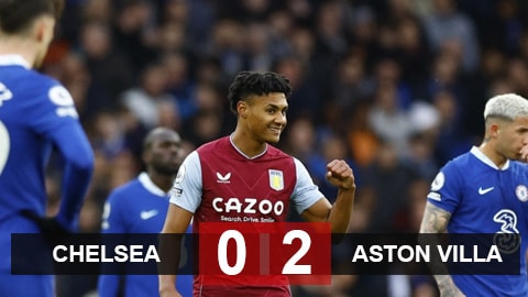 Chelsea 0-2 Aston Villa: The Blues lại chìm vào khủng hoảng