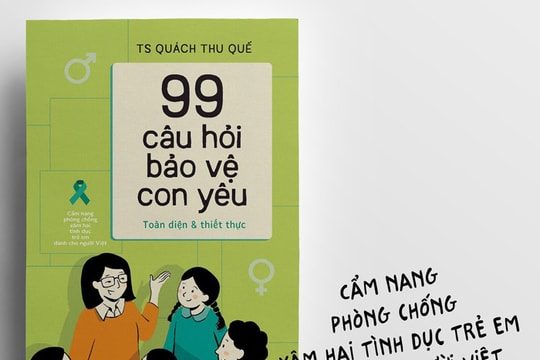 “99 câu hỏi bảo vệ con yêu” - cẩm nang phòng chống xâm hại tình dục trẻ em 