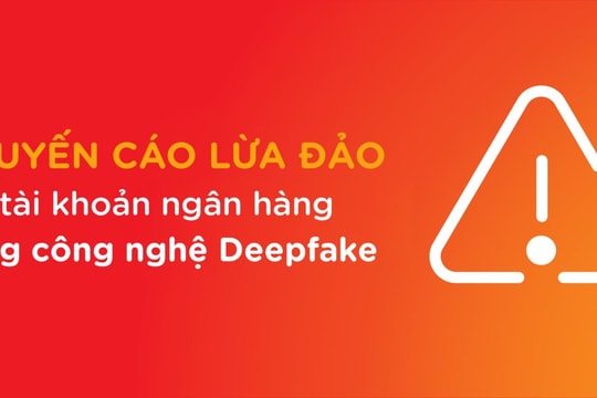 Cảnh báo lừa đảo mở tài khoản ngân hàng bằng công nghệ AI