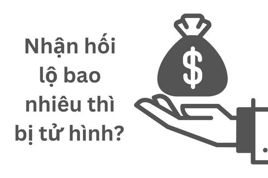 Nhận hối lộ bao nhiêu tiền sẽ bị tử hình?