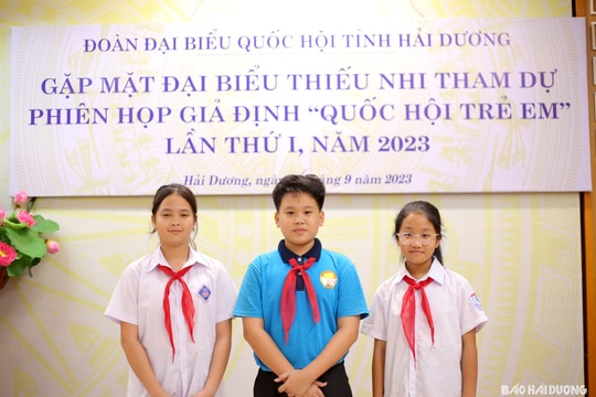 3 thiếu nhi Hải Dương sẽ tham dự phiên họp giả định "Quốc hội trẻ em" lần thứ I