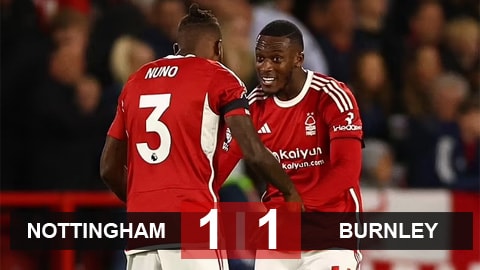 Nottingham 1-1 Burnley: Điểm đầu tiên cho tân binh
