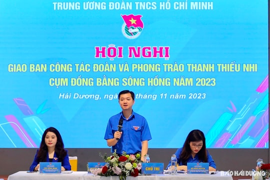 Giao ban công tác Đoàn và phong trào thanh thiếu nhi cụm đồng bằng sông Hồng tại Hải Dương