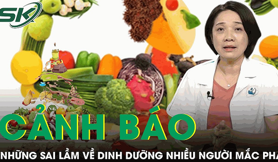 Chuyên gia cảnh báo những sai lầm nghiêm trọng về dinh dưỡng nhiều người mắc