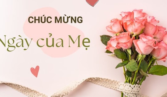 Những lời chúc Ngày của Mẹ 2024 hay và ý nghĩa nhất