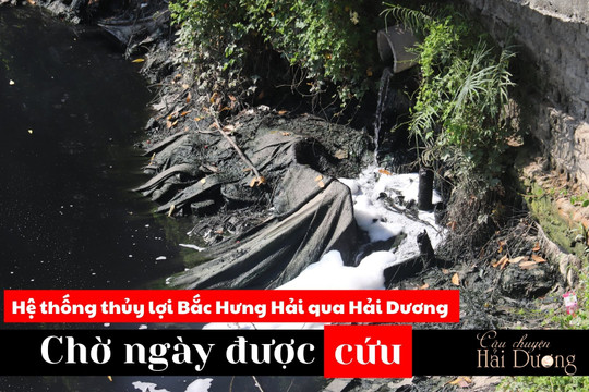 Hệ thống thủy lợi Bắc Hưng Hải qua Hải Dương - Chờ ngày được cứu