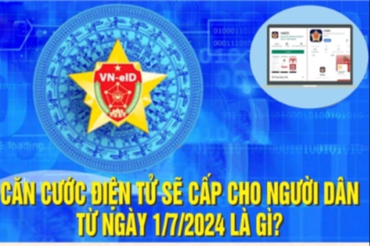 Căn cước điện tử sẽ cấp cho người dân từ ngày 1/7/2024 có giá trị sử dụng như thế nào?