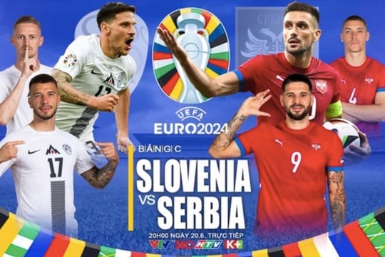 Slovenia và Serbia (20 giờ ngày 20/6): Derby Balkan cho một tấm vé