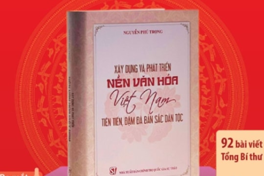 Cuốn sách của Tổng Bí thư về phát triển nền văn hóa Việt Nam tiên tiến