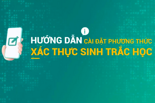 Gần 20% số khách hàng của 4 chi nhánh ngân hàng lớn ở Hải Dương đã cập nhật sinh trắc học trên ứng dụng điện tử