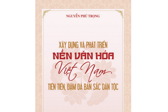 Lan tỏa nội dung cuốn sách của Tổng Bí thư về phát triển văn hóa