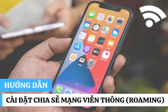 Hướng dẫn cài đặt chia sẻ mạng viễn thông (roaming)