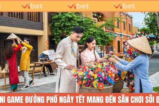 Bùng Nổ 12 Hoạt Động Độc Đáo Tại Mini Game Đường Phố Ngày Tết Do CEO Evelyn Nguyen Tổ Chức Cùng Vibet