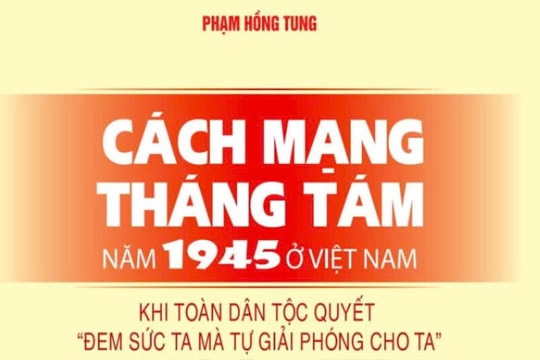 Công trình nghiên cứu công phu, khách quan về Cách mạng Tháng Tám