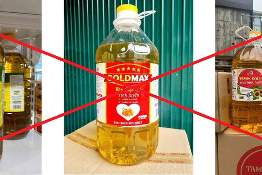 Cảnh báo dầu ăn giả, kém chất lượng nhãn hiệu 'Gold Max', 'Tamin Gold', 'ChiCa'