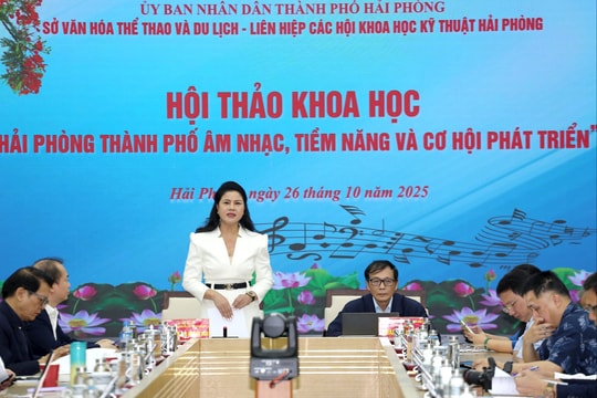 Hội thảo khoa học 'Hải Phòng - Thành phố âm nhạc: Tiềm năng và cơ hội phát triển'