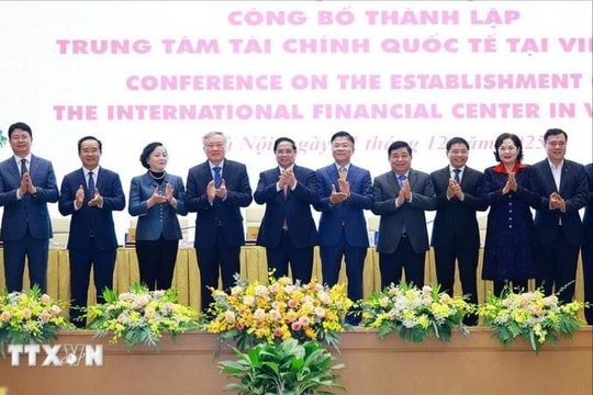 Trung tâm Tài chính quốc tế là 'bệ phóng' để Việt Nam vươn tầm khu vực, vươn ra thế giới
