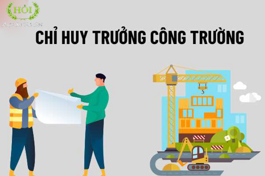 Chỉ huy trưởng công trình xây dựng cần đáp ứng tiêu chuẩn gì?