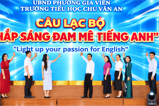 Trường Tiểu học Chu Văn An tạo môi trường đưa tiếng Anh thành ngôn ngữ thứ hai