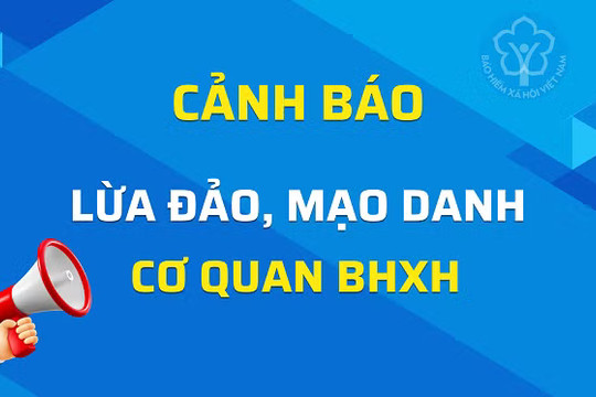 Bảo hiểm xã hội Việt Nam cảnh báo chiêu trò lừa đảo chiếm đoạt tài sản