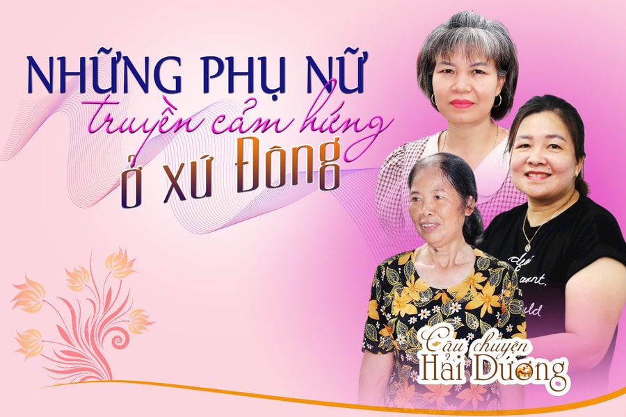 Ba người phụ nữ truyền cảm hứng ở xứ Đông